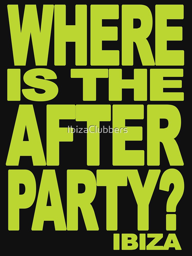 IBIZA WHERE IS THE AFTER PARTY? by IBIZA CLUBBERS by IbizaClubbers