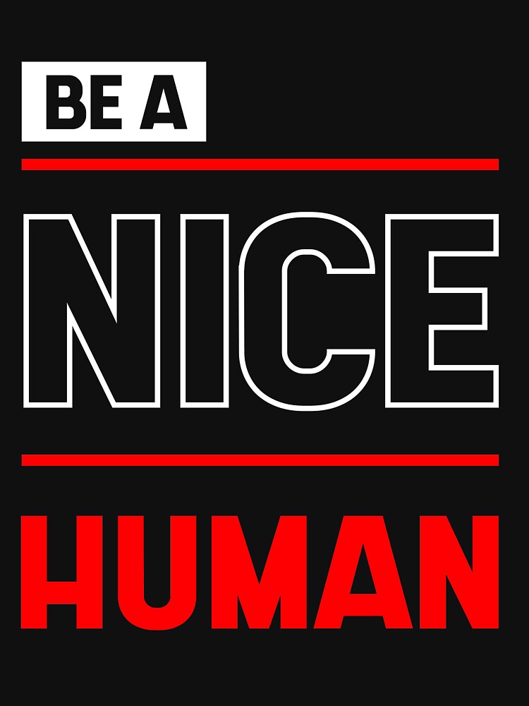 Be a Nice Human - Inspirational quote by DiogoCalheiros