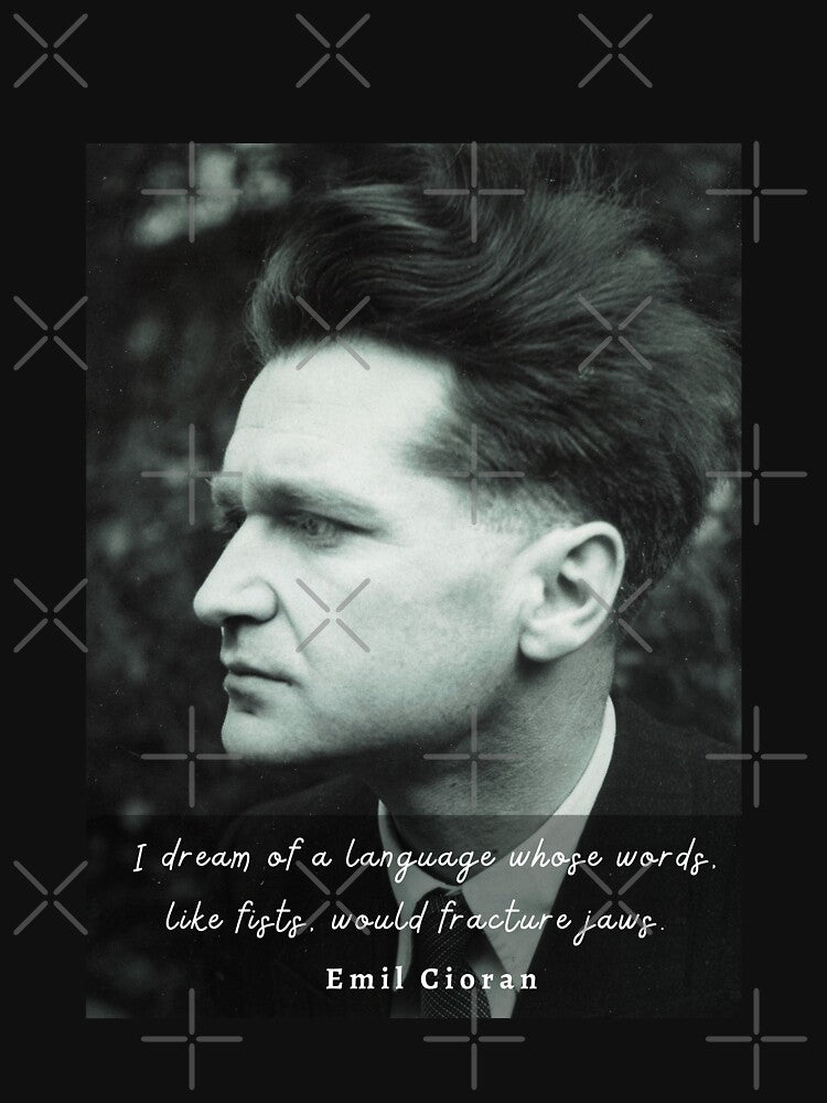 Emil Cioran portrait and quote: I dream of a language whose words, like fists, would fracture jaws. by artbleed