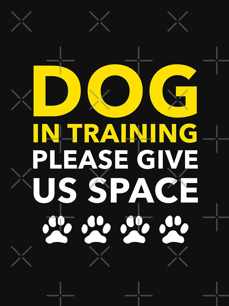 Dog In Training Please Give Us Space - Dog Training Unisex by kimart18