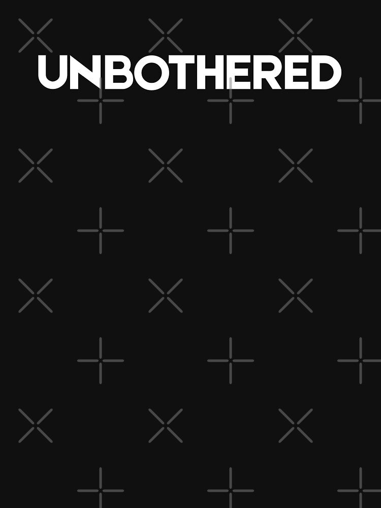 UNBOTHERED - One Word Quote Design by DRIP.exe