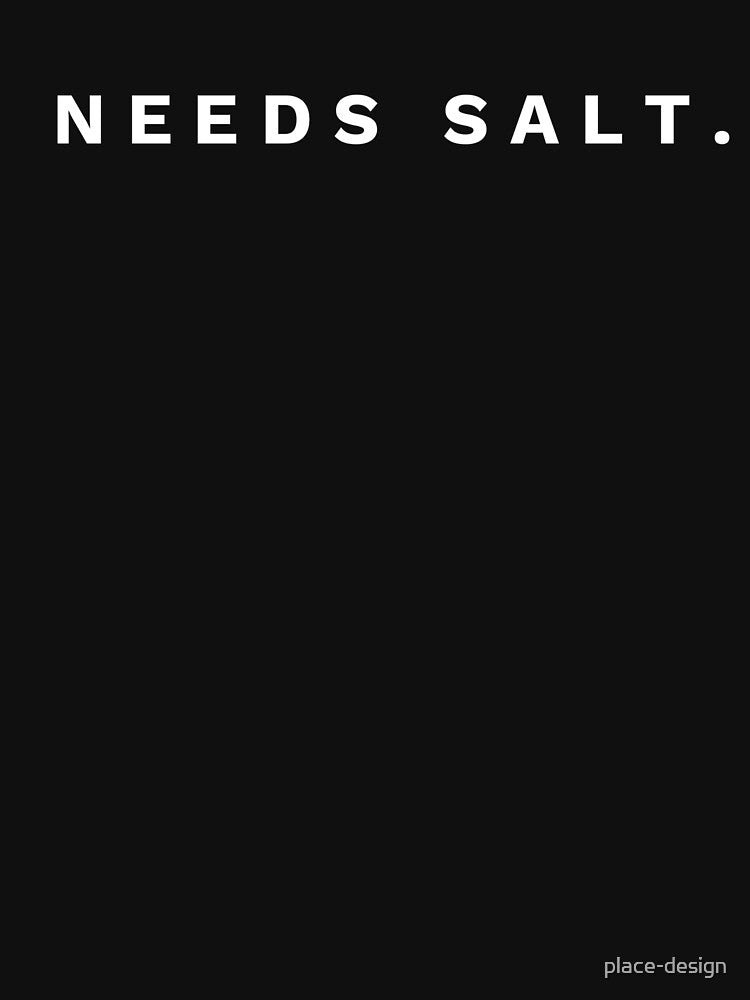 Needs Salt by place-design