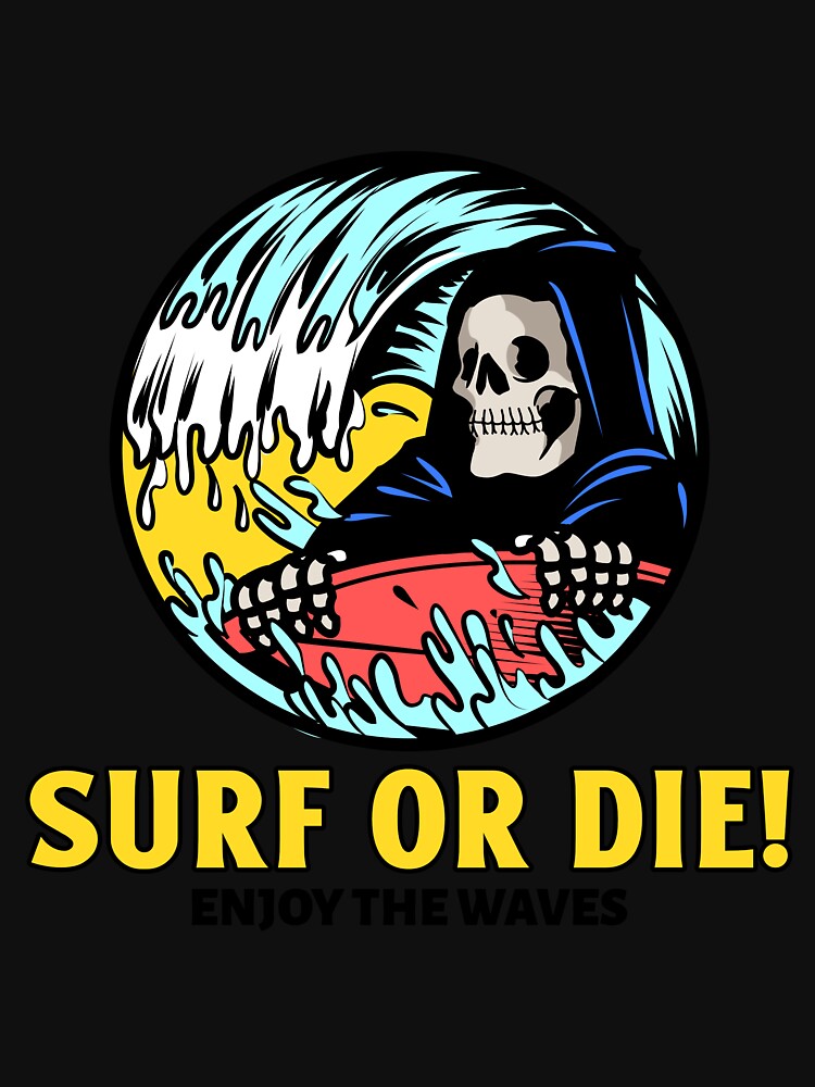 Surf or Die! Enjoy the Waves. by SP-Printable