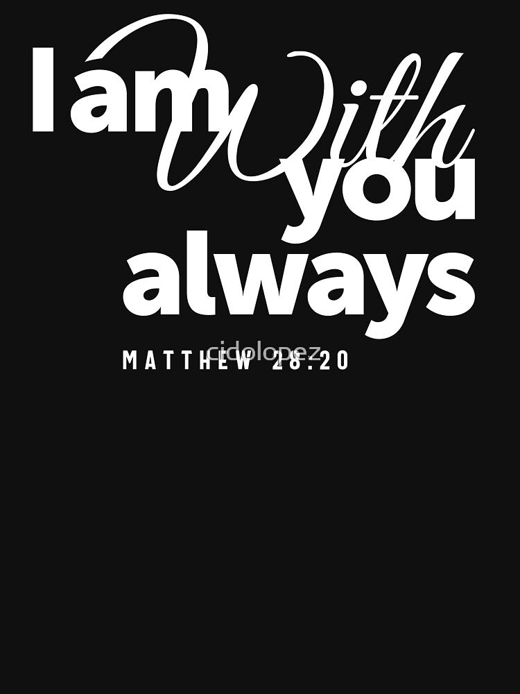 I Am With You Always - Matthew 28:20 by cidolopez