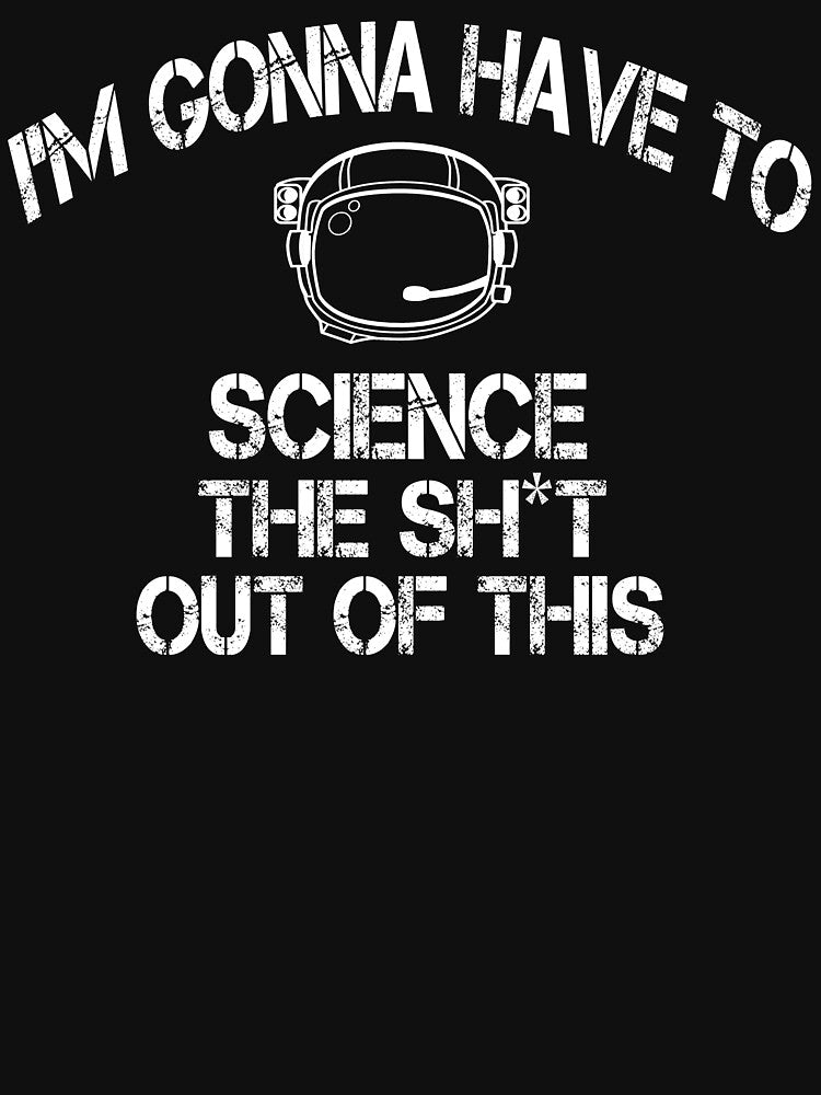 The Martian - I'm Gonna Have To Science The Sh*t Out Of This by movie-shirts