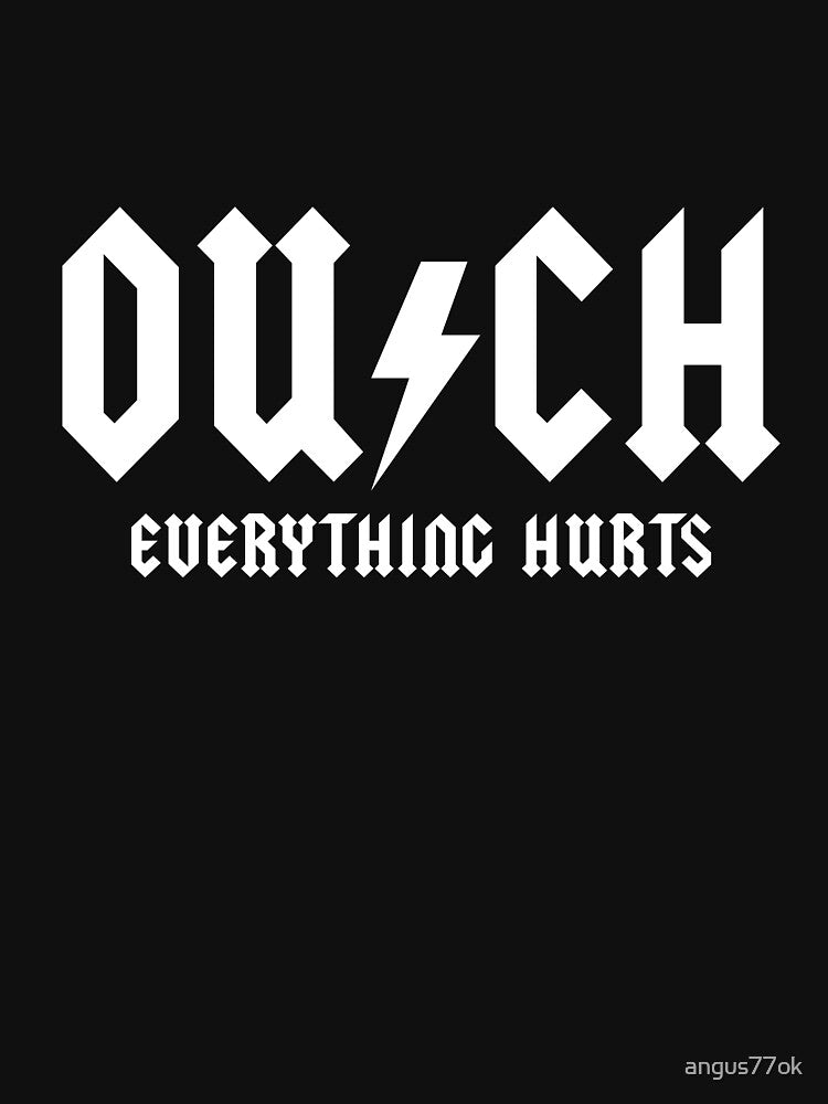Ouch, Everything Hurts by angus77ok