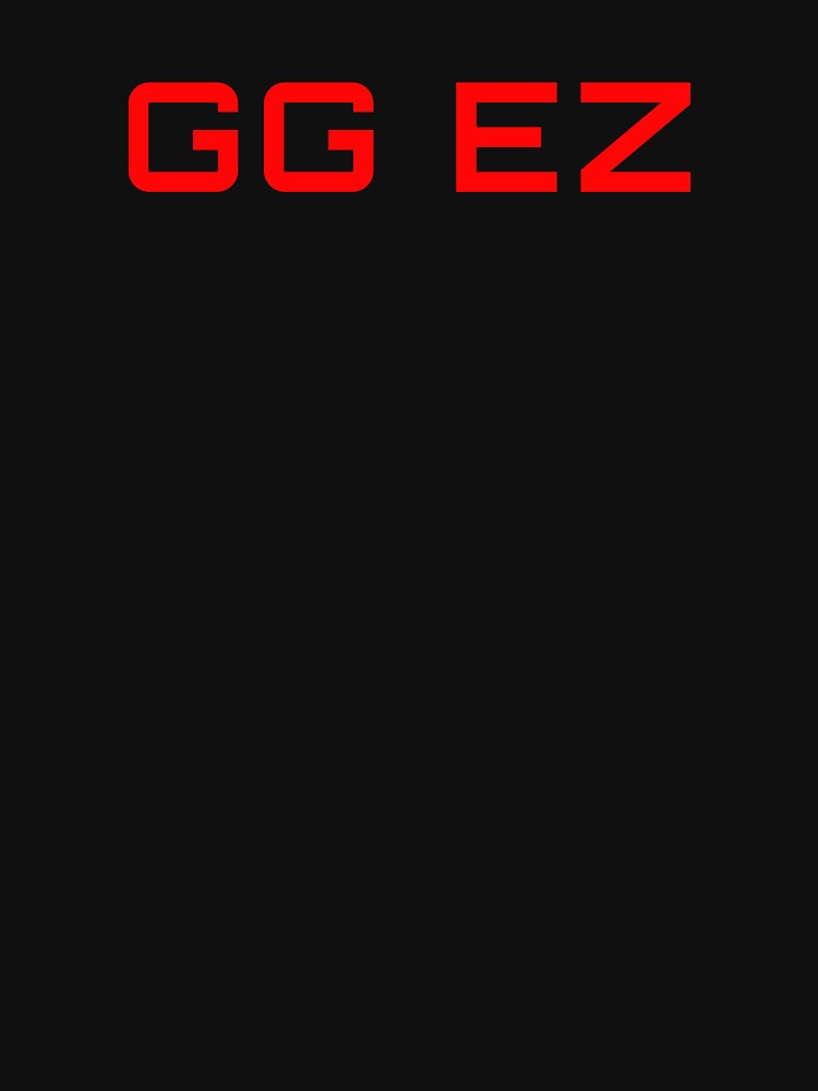 GG EZ. Good game easy by Tarun Bisht