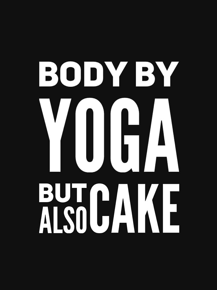 Body By Yoga But Also Cake by RiseandShineTee