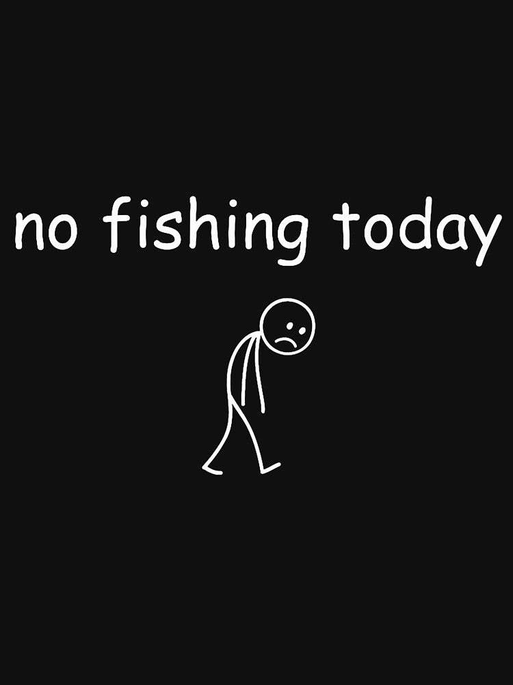 Funny Fishing Lover, No Fishing Today by FrankBaird