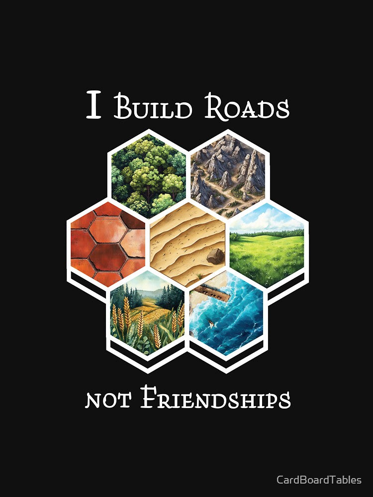 I Build Roads Not Friendships - Settlers of Catan by CardBoardTables