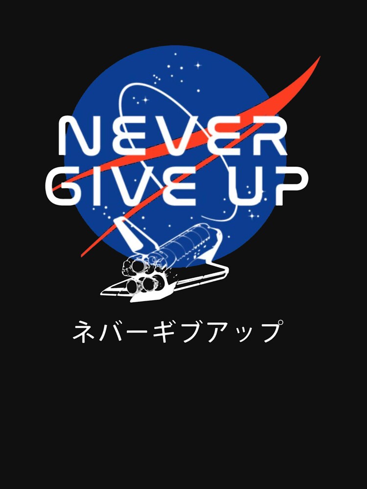 Never Never Give Up Space T-Shirt_6394394 by gidget-gadget