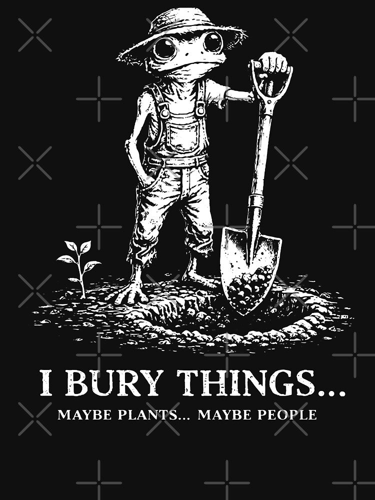 I Bury Things Maybe Plants Maybe People by will freed18