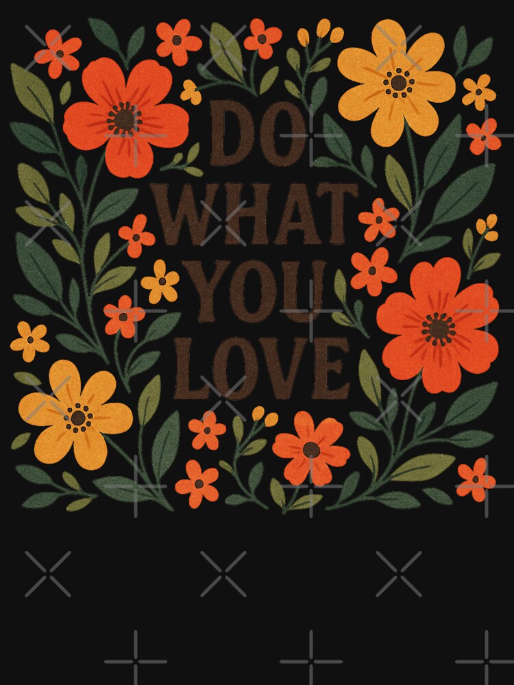 do what you love flowers classic tshirt by anandsiva2703