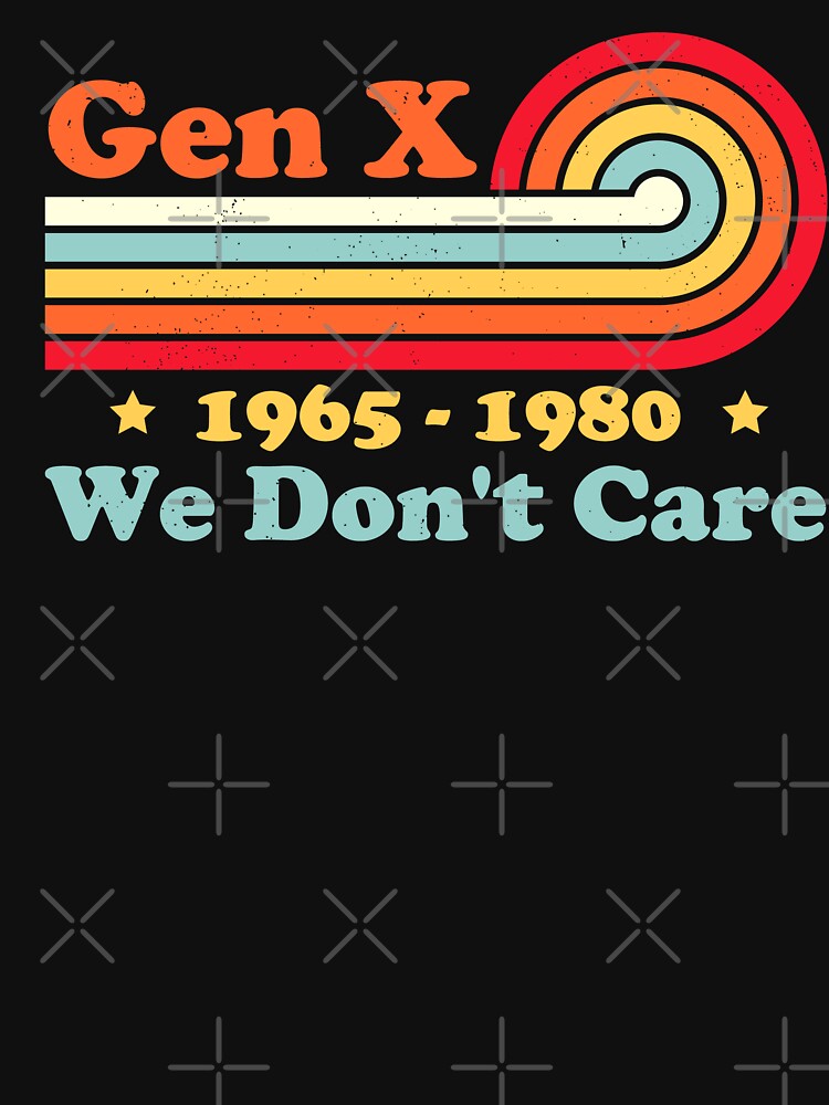 Gen X We Don't Care by xfortvnatx