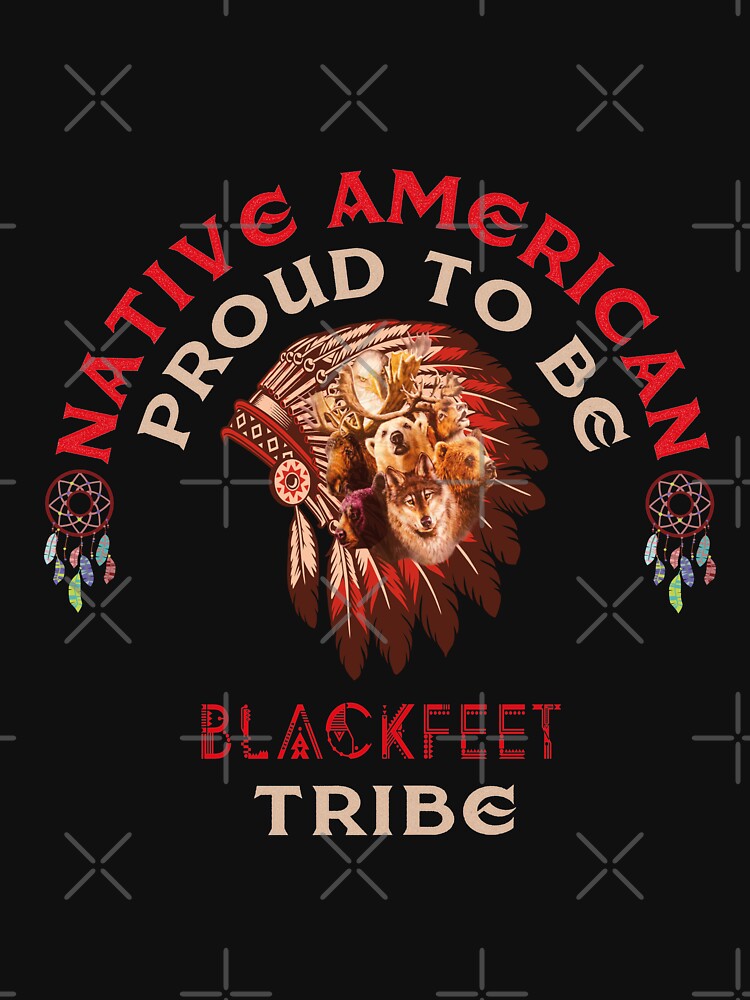 Native American : Proud To Be Blackfeet Tribe by ZoldicShop