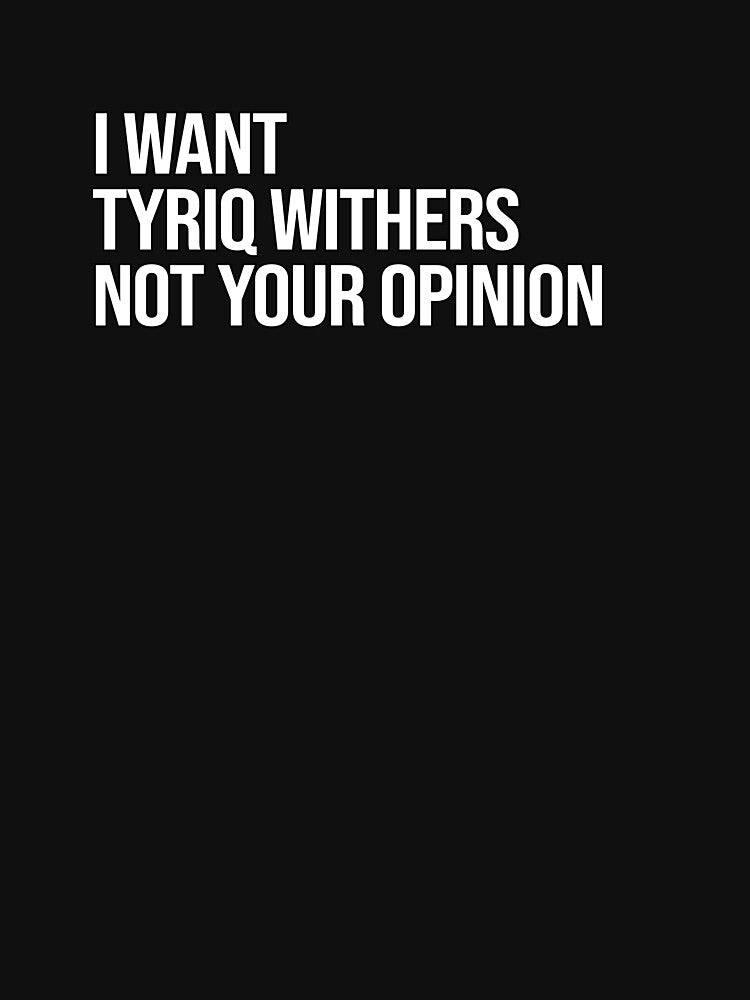 I Want Tyriq Withers Not Your Opinion by deluluhaze