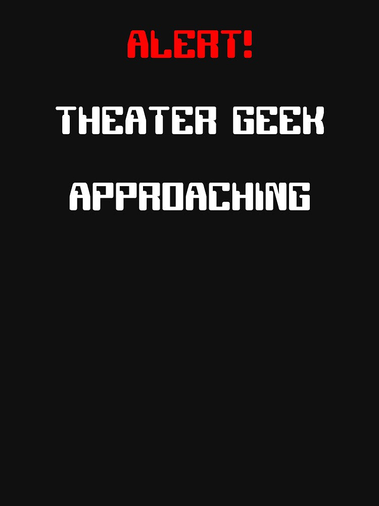 Alert! Theater Geek Approaching Funny Gift by Stageystuff
