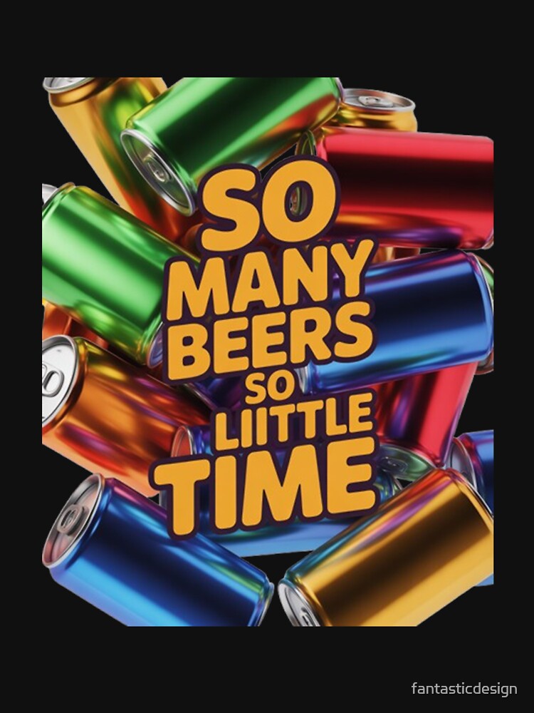 Funny Beer Drinker So many beers so little time by fantasticdesign