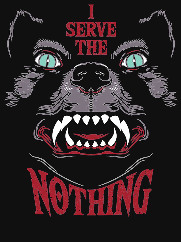 I serve the Nothing by TimelesTeesGB