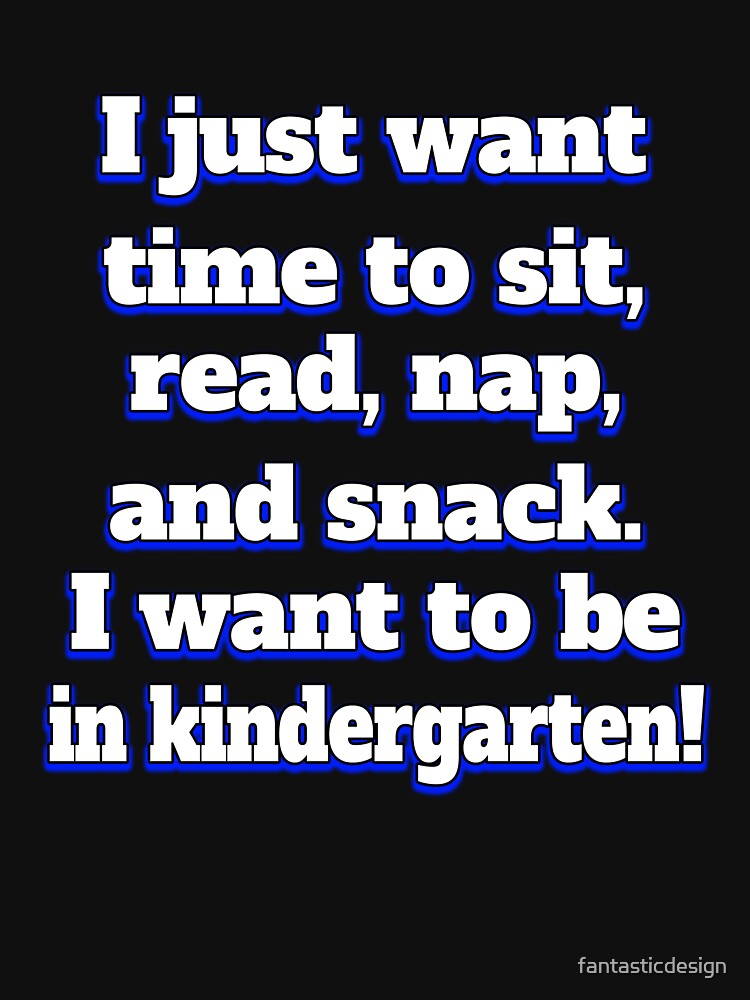 Funny Sarcastic Humor I Just Want Time To Sit, Read, Nap And Snack by fantasticdesign