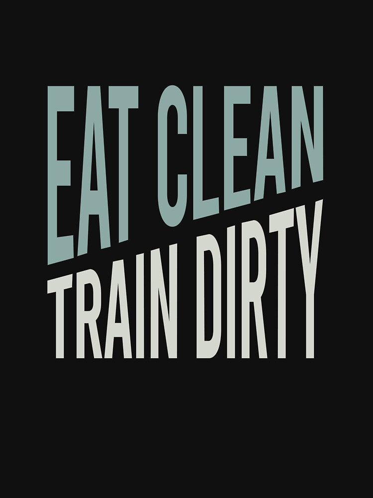 Fitness Saying Eat Clean Train Dirty by whyitsme