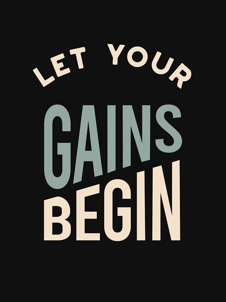 Fitness Saying Let Your Gains Begin by whyitsme
