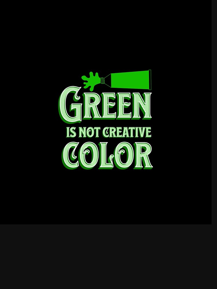 Green Is Not a Creative Color  Sleeveless Top by UKAmobile