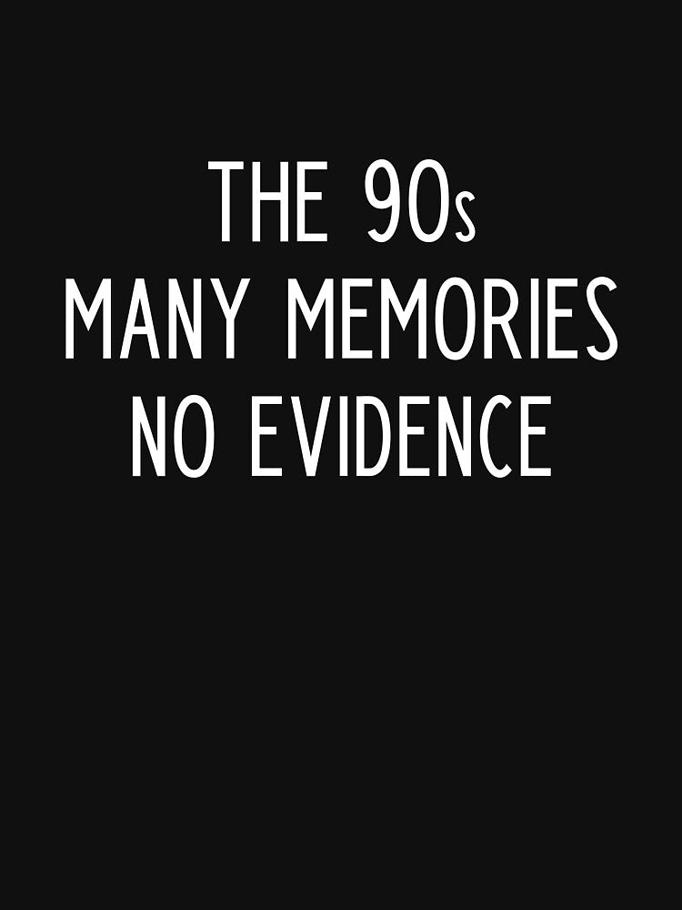 The 90s many memories no evidence - funny 90s kid slogan by kapotka