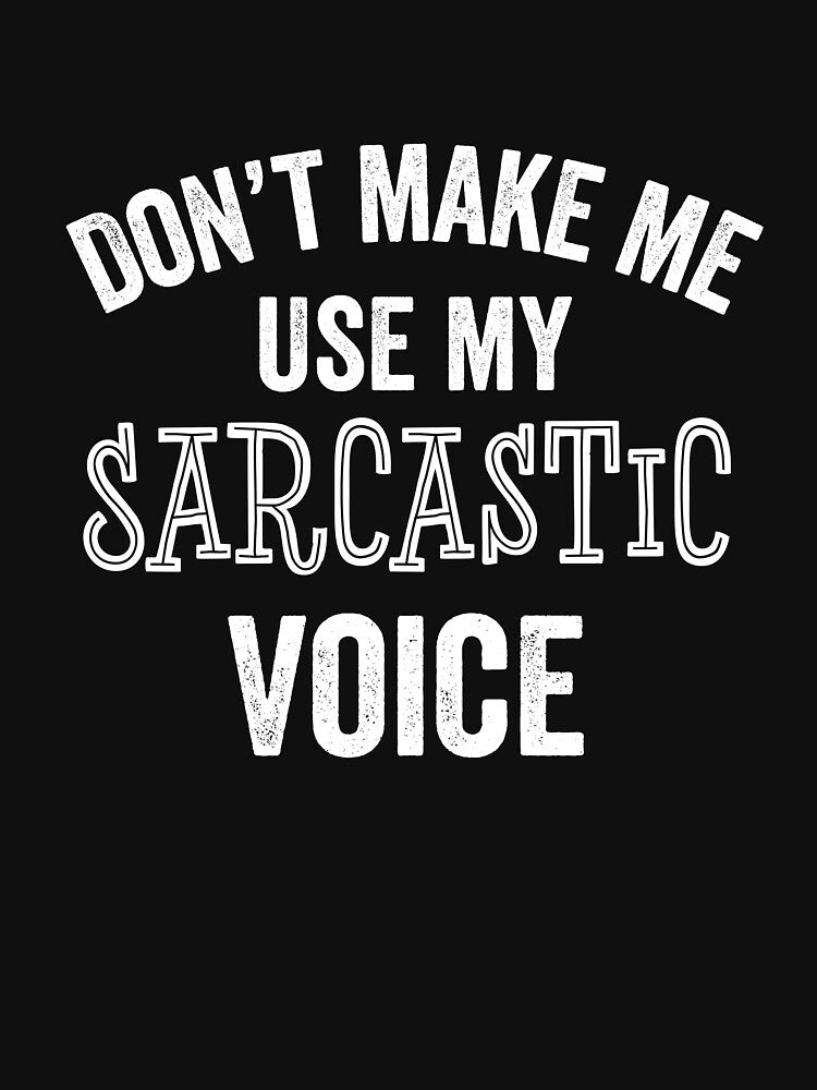 Sarcastic Voice Funny Sarcasm Humor Joke Teen Parent Teacher Gift by carlhunt99