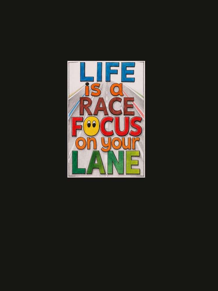 Life is a race, focus on your lane by Braymunchkin