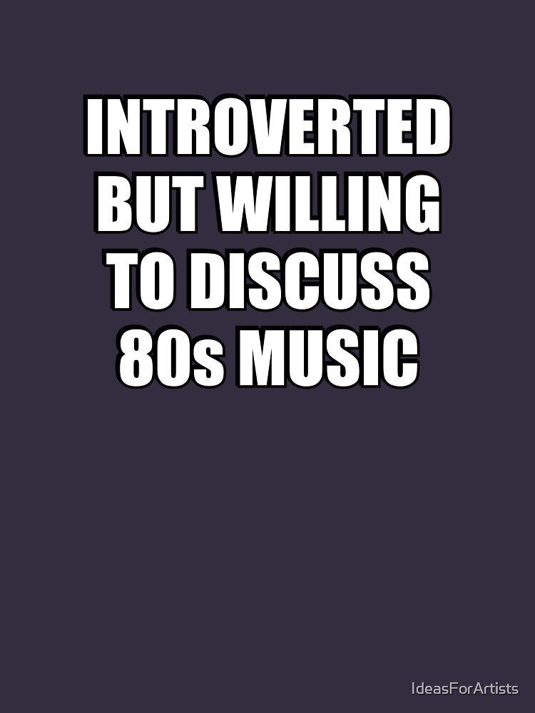 1980 music fan - Introverted But Willing To Discuss 80s Music by Inspirationmotivation