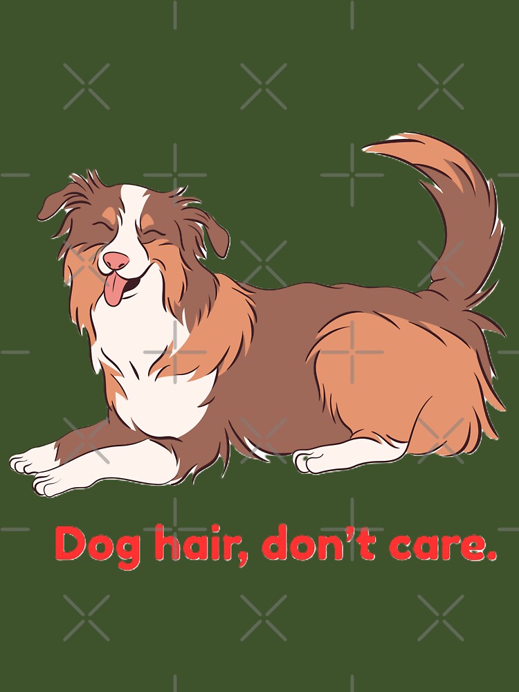 Dog Hair, don't Care by EverestDi-Store