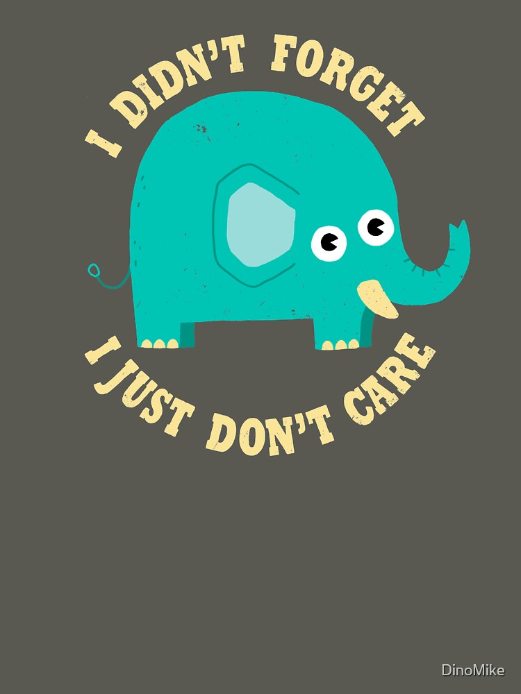 An Elephant Never Cares by DinoMike