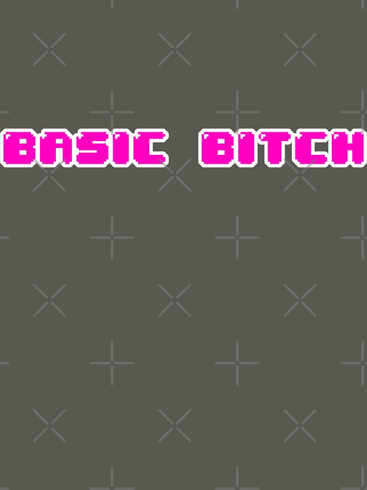Basic Bitch by heeheetees