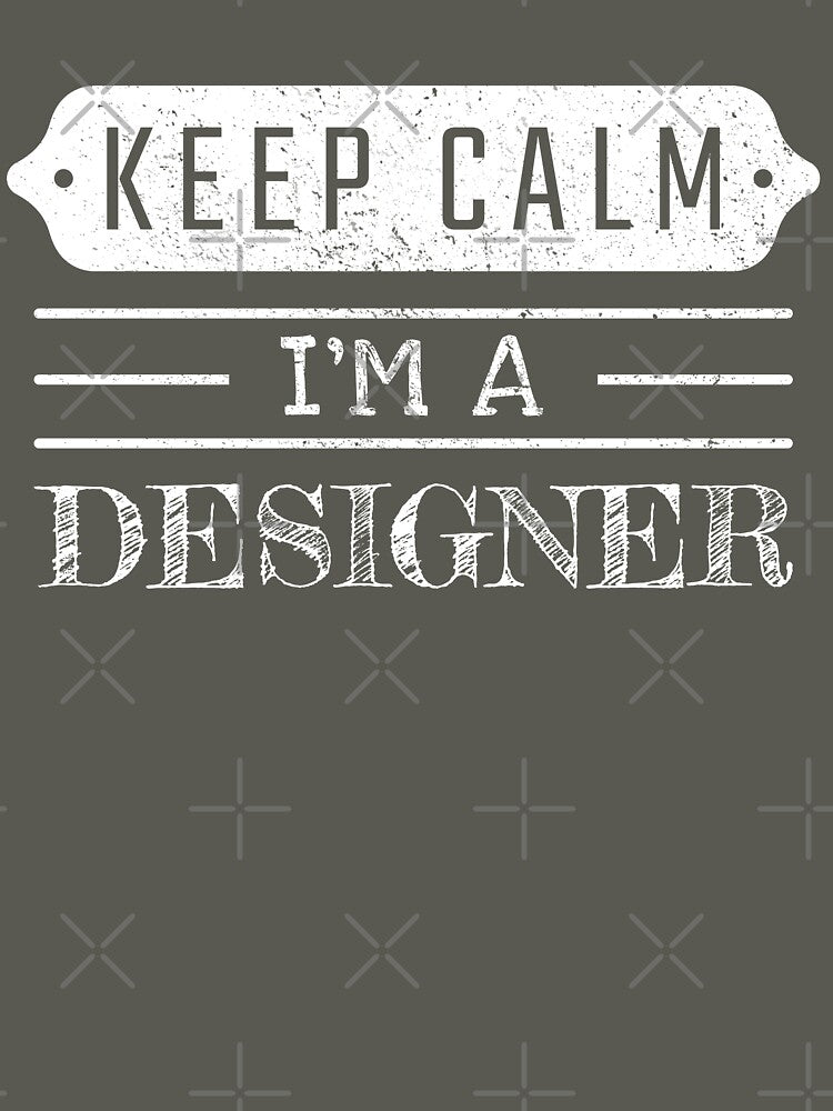 Keep Calm I'm A Designer - Funny Designer Quote Gift Idea For Men and Womens by Mmmm3344