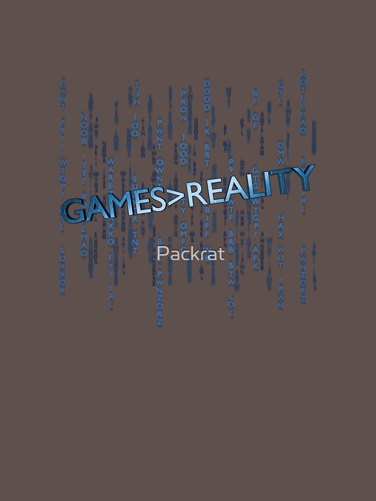 Games Greater Than Reality by Packrat