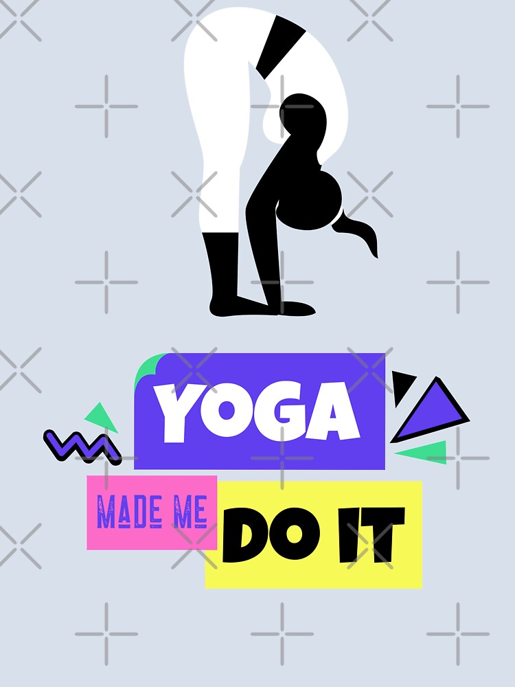 Yoga Made Me Do It Yoga Motivation Colorful by ChaseCoClothing