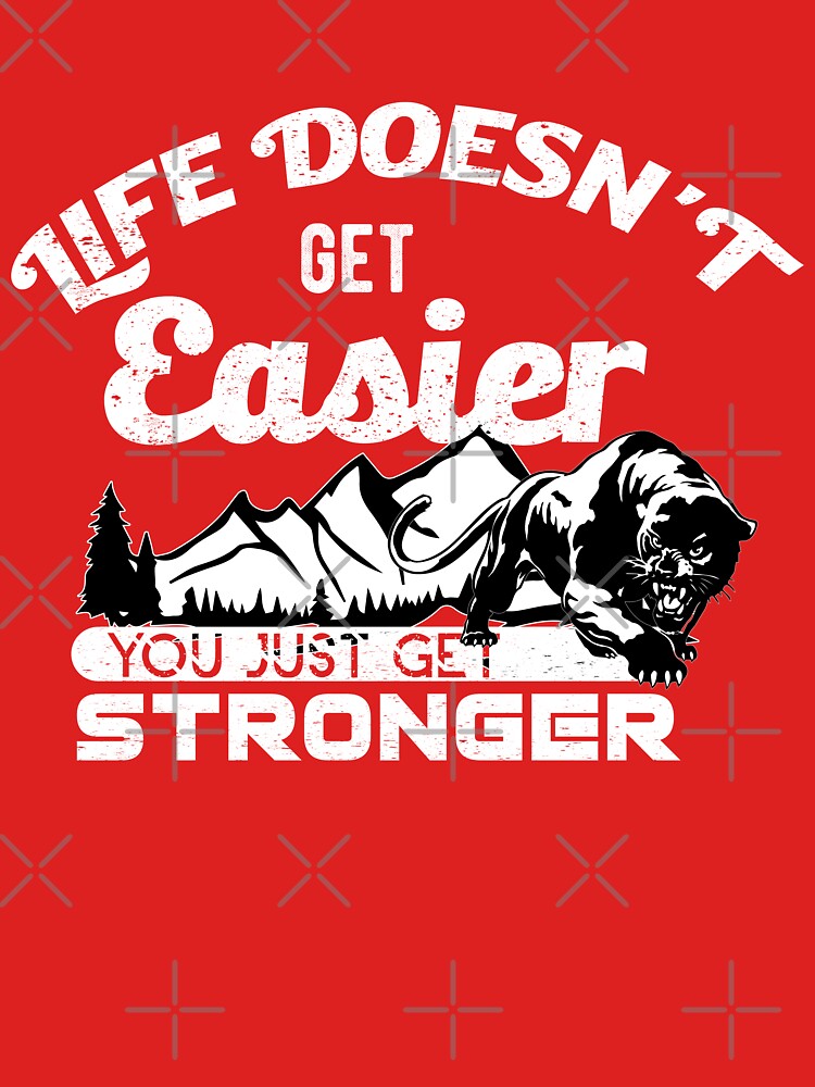 Life doesn't get easier, you just get strongger by TheBFStore