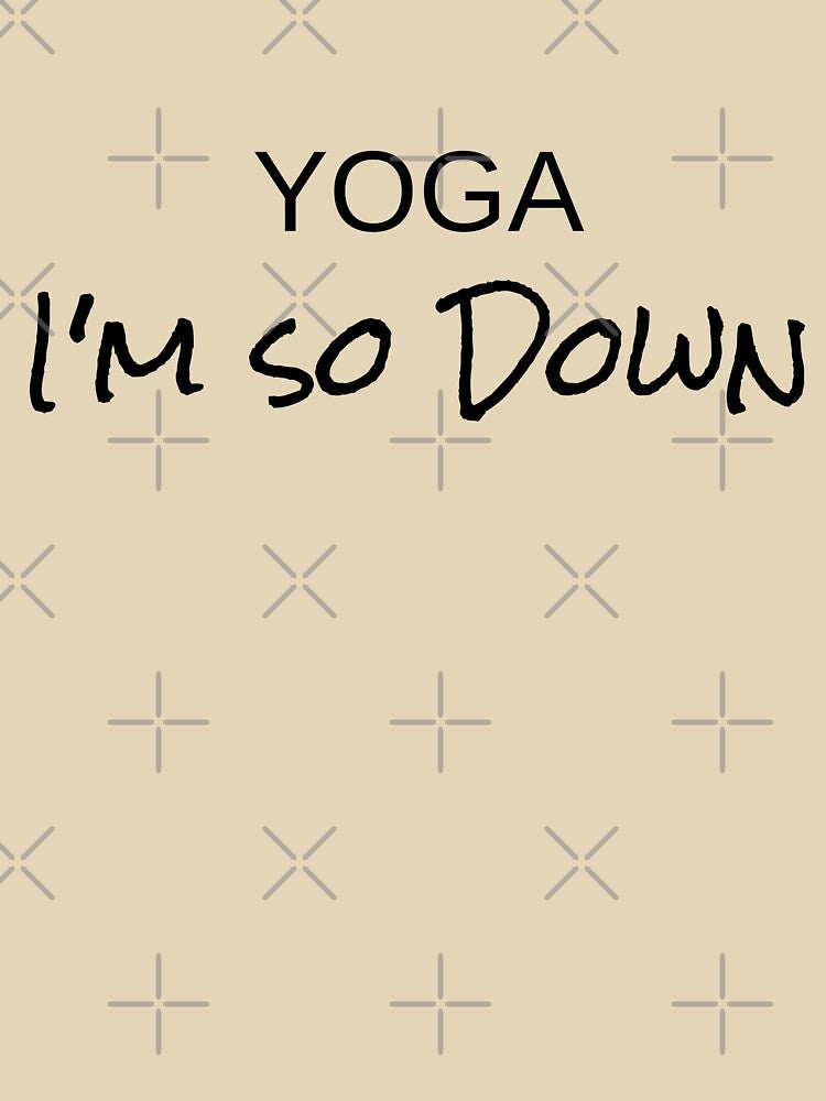 Funny Shirt Gift For Women Men Yoga I'm So Down by Sandydesign