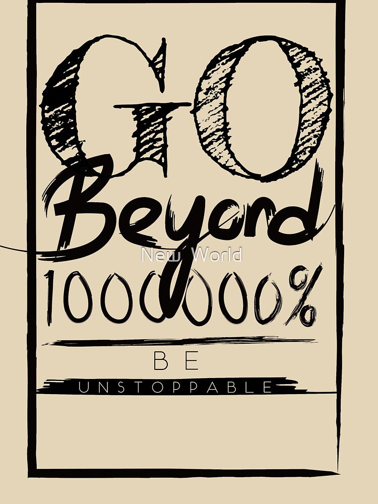 Go Beyond 100000% and be unstoppable - motivation quote by New  World
