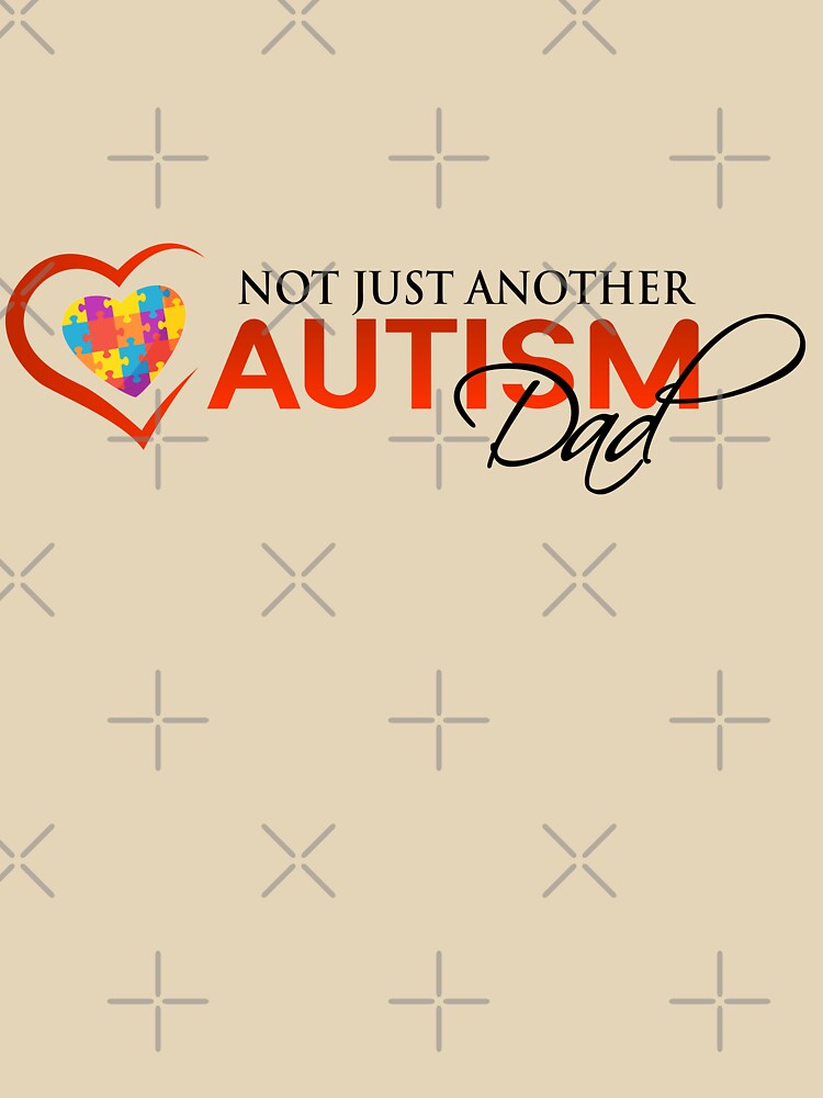 Not Just Another Autism Dad by MangaCortaTees