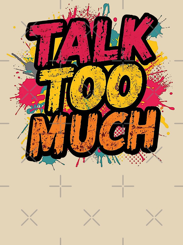 Talk Too Much | Sarcastic Humor Design by Too Real Co by TooRealCo