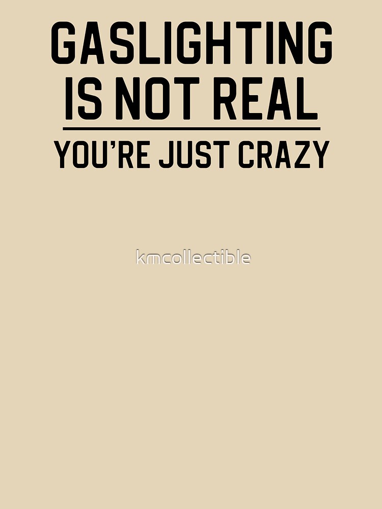 Funny Gaslighting Quote Gift Gaslighting Is Not Real by kmcollectible