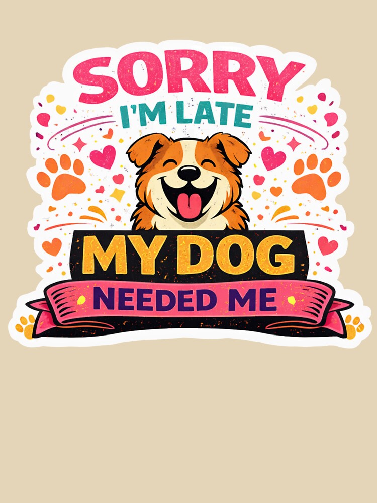 Funny Dog Lover Sticker Sorry I'm Late My Dog Needed Me by InjeyArt