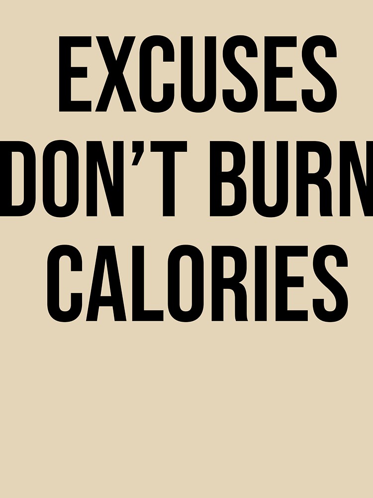 Excuses don't burn calories - White by King Pun