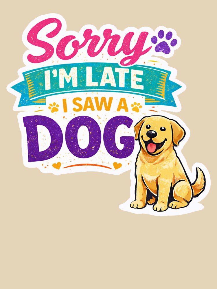 Funny Dog Lover Sticker Sorry I'm Late I Saw A Dog by InjeyArt