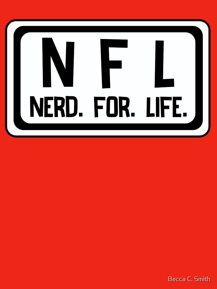 Nerd For Life! Wear it proud lol! by Becca C. Smith