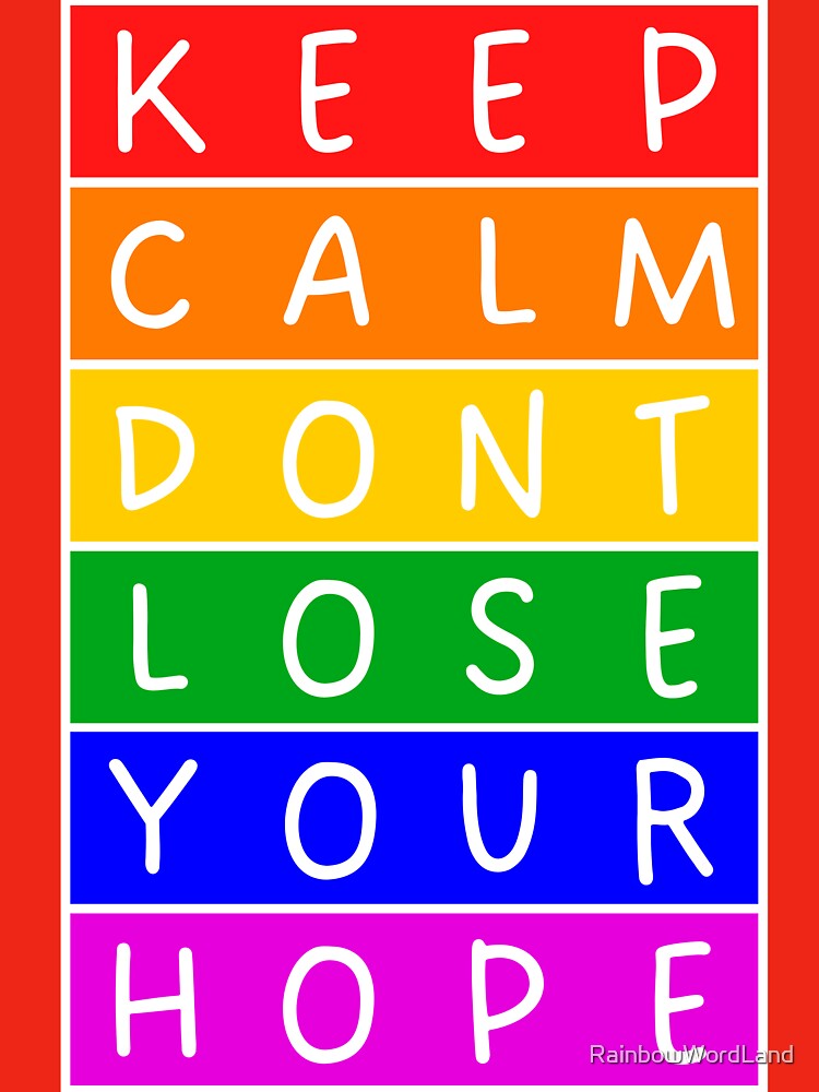 Keep calm. Don't lose your hope  - Rainbow by RainbowWordLand