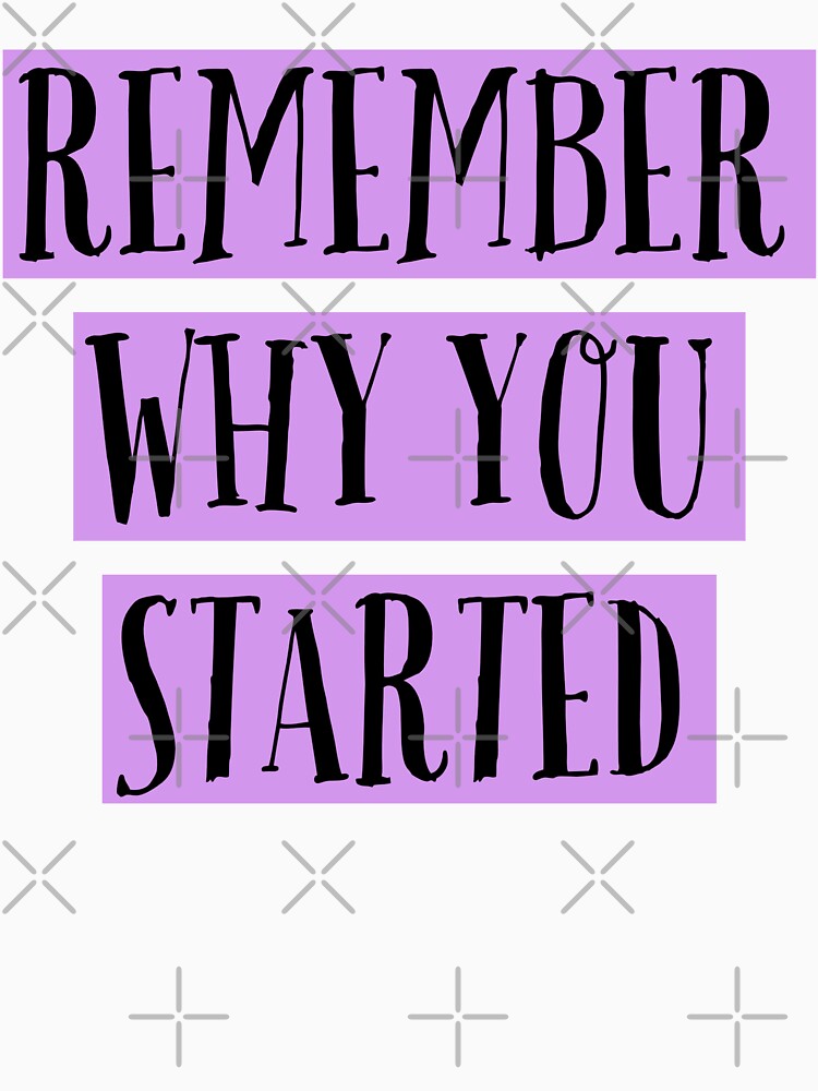 Remeber Why You Started by ArtBySymone