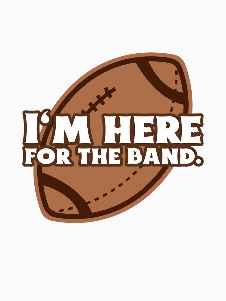 I'm here for the band by Stellar-Tees